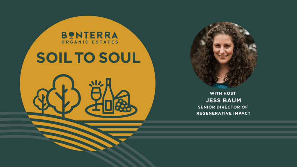 Bonterra Organic Estates launches Soil to Soul, a podcast hosted by Jess Baum, our Senior Director of Regenerative Impact